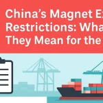 Navigating the New Rules: What China's Rare Earth Magnet Controls Mean for Global Business